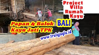 Proses Papan & Balok Bahan Rumah Kayu Jati Project Villa Bali/ Indonesia Legal Teak woodsawing Part2