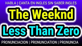 Less Than Zero | The Weeknd | Como hablar cantar con pronunciacion en ingles traducida español