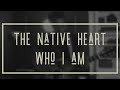 Who I Am - the Native Heart (Original)