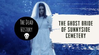 The Ghost Bride of Sunnyside Cemetery | The Dead History