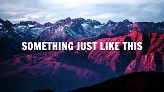The Chainsmokers Coldplay - Something Just Like This Lyrics  Lyric Video