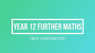 Year 12 Further Maths - Linear Transformations