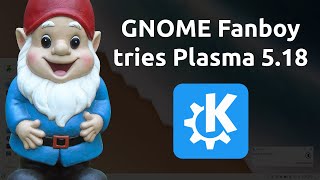 GNOME Fanboy tries Plasma 5.18