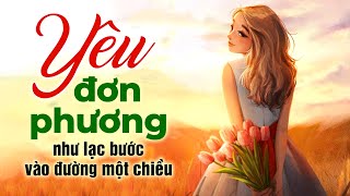 Yêu Đơn Phương Như Bước Vào Đường Một Chiều l Radio Tâm Sự