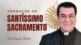 ADORAÇÃO AO SANTÍSSIMO SACRAMENTO  [27/02/2025]  PADRE CHRYSTIAN SHANKAR