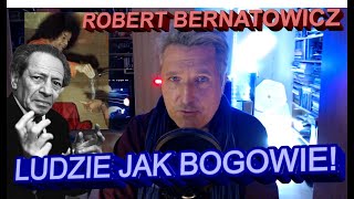 Robert Bernatowicz: LUDZIE JAK BOGOWIE! TEGO PROGRAMU NIGDY NIE ZAPOMNISZ