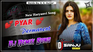 Pyar Permanent Remix Song || Ajay Hooda, Sakshi !Mix By S K Gurjar Khetri ! New Haryanvi Song 2022 !