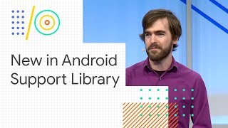 Android Jetpack: What’s new in Android Support Library (Google I/O 2018)