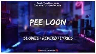 Mohit Chauhan - Pee Loon [Slowed×Reverb×Lyrics] || Lo-fi Song