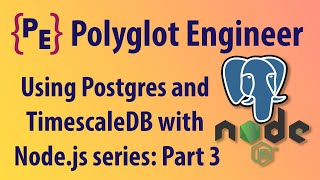 Using Postgres and TimescaleDB with Node js series: Part 3