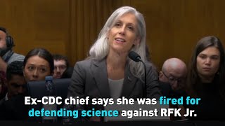 Ex-CDC chief says she was fired for defending science against RFK Jr.