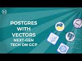 Vectors with Next-Gen PostgreSQL (AlloyDB and pgvector)