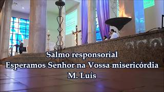 Esperamos Senhor na Vossa misericórdia - Salmo - M. Luís