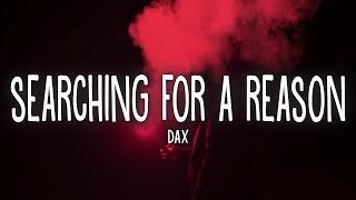 Dax - Searching For a Reason (Lyrics)