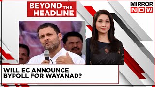 'No Reason For EC To Act In A Hurry'| Will EC Announce Bypoll For Wayanad? | Beyond The Headline