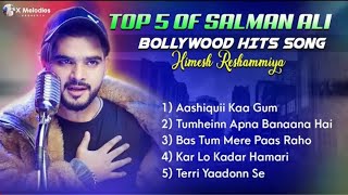 Salman Ali Top 5 Song (Jukebox) All Time Hits Song | Himesh Reshammiya | Sad Song