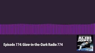 Mike Luoma's Glow-in-the-Dark Radio - Episode 774: Glow-in-the-Dark Radio 774