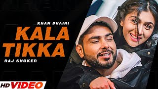Khan Bhaini New Punjabi Song - Kala Tikka (Official Video) Raj Shoker | Latest Punjabi Songs 2023