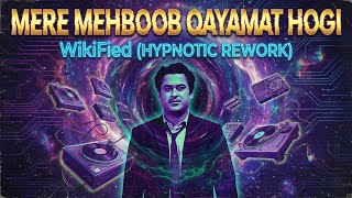 Mere Mehboob Qayamat Hogi - WikiFied (Hypnotic Rework)