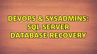 DevOps & SysAdmins: SQL Server Database Recovery (2 Solutions!!)