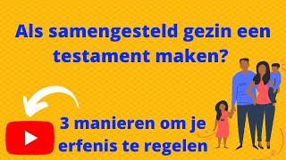 3 manieren waarop je als samengesteld gezin de erfenis kunt regelen in een testament