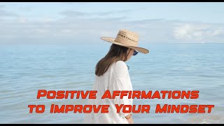 Positive Affirmations to Improve Your Mindset/your mind/Affirmations For Positive Thinking