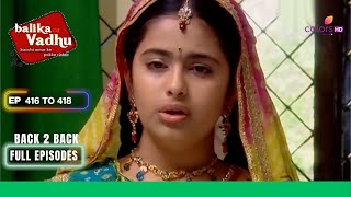 Balika Vadhu | बालिका वधू | Ep. 416 To 418 | Anandi को लगी गोली | Full Episodes