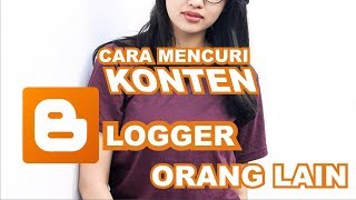 Cara Mencuri Konten Blog Orang Lain | Trik Blogger Indonesia