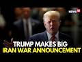 Iran News LIVE | Trump Makes A Big Annoucement | US Iran War | Primary Elections | Hormuz | N18G