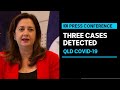 IN FULL: Queensland records three new cases of COVID-19 | ABC News