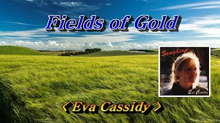 Fields of Gold(황금빛 들녘에서)  - Eva Cassidy(에바 캐시디)