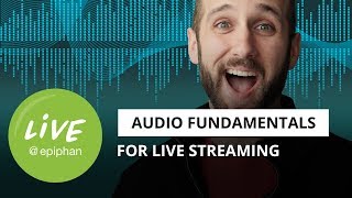 Audio fundamentals for live streaming