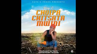 Choipa chitsata mwini by Bley C Patriotic Environmentalist @MALAWIMUSICTV