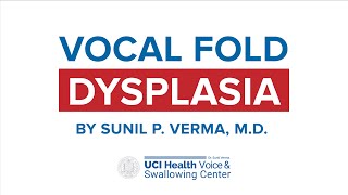 Vocal Fold Dysplasia by Dr. Sunil Verma - UCI Health Voice \u0026 Swallowing Center