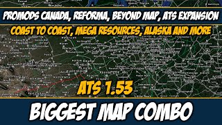 ATS 1.53 Biggest Map Combo - Promods Canada, Coast to Coast, Reforma, Beyond Map And Many More