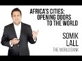 Somik Lall, World Bank - Africa’s Cities, Opening Doors to the World