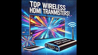 Top 5 Wireless HDMI Transmitters of 2024: Stream Without Wires!