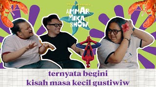 AMMAR MIKA SHOW WITH GUSTI IRWAN WIBOWO | MASA KECIL GUSTIWIW YANG PENUH LIKA-LIKU