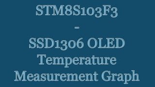 STM8S103F3 8-bit Microcontroller Tutorial - SSD1306 OLED Temperature Measurement Graph