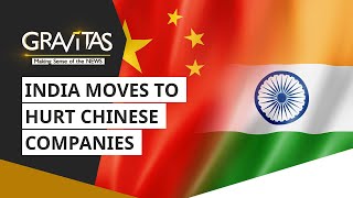 Gravitas: India moves to hurt Chinese companies