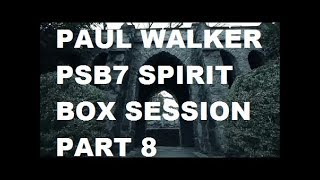 PAUL WALKER PSB7 SPIRIT BOX SESSION PART 8 WARNING EXPLICIT LANGUAGE!