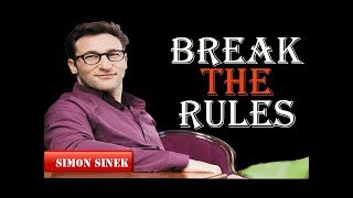 Simon Sinek -  BREAK THE RULES - Simon Sinek Motivation