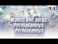 Rasul Bercerita tentang Surga & Neraka - Wanita Ahli Surga, Permadaninya, Perhiasannya