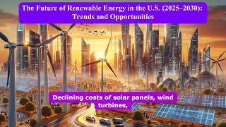 The Future of Renewable Energy in the U.S. (2025–2030): Trends and Opportunities