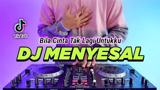 DJ MENYESAL - BILA CINTA TAK LAGI UNTUKKU REMIX FULL BASS VIRAL TIKTOK TERBARU 2023