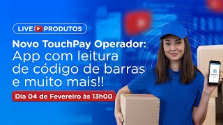 Novo TouchPay Operador: Aplicativo com leitor de código de barras e muito mais!