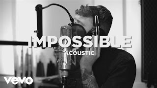 James Arthur - Impossible (Official Acoustic Video)