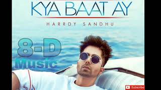 Harrdy Sandhu - Kya Baat Ay (8D AUDIO) | Latest Song | MUSIC FACTORY