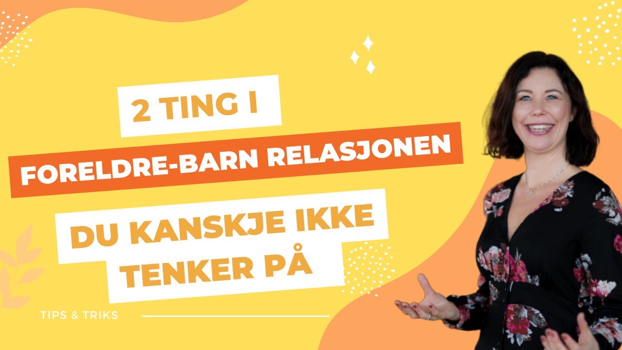 2 Ting I Foreldre Barn Relasjonen Du Kanskje Ikke Tenker På Youtube