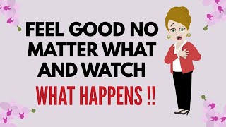 Abraham Hicks ~ FEEL GOOD NO MATTER WHAT ★ 🧡 AND WATCH WHAT HAPPENS 🧡★